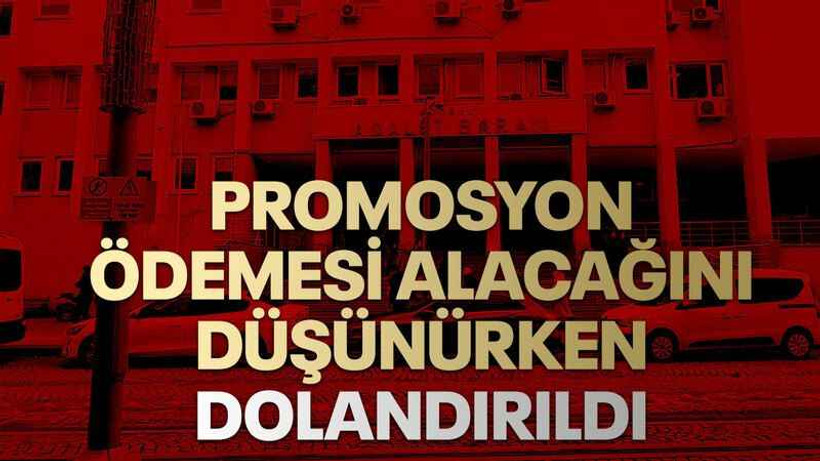 Promosyon ödemesi alacağını düşünürken dolandırıldı
